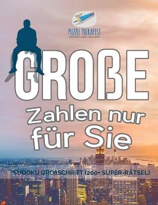 Große Zahlen nur für Sie Sudoku Großschrift (200+ Super-Rätsel)