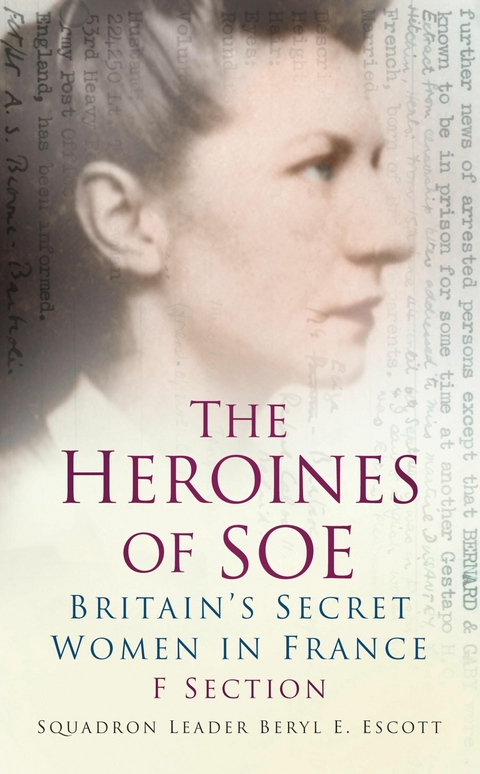 The Heroines of SOE - Squadron Leader Beryl E Escott
