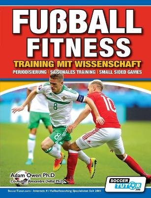 Fu&szlig;ball Fitness Training mit Wissenschaft - Periodisierung - Saisonales Training - Small Sided Games - Adam Owen Ph D