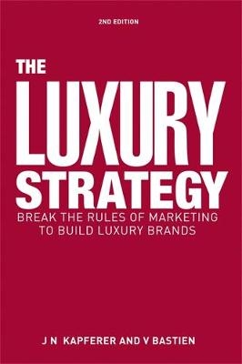 Luxury Strategy -  Vincent Bastien,  Jean-Noel Kapferer