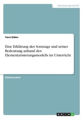 Eine ErklÃ¤rung des Sonntags und seiner Bedeutung anhand des Elementarisierungsmodells im Unterricht