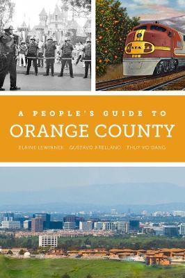 A People's Guide to Orange County - Elaine Lewinnek, Gustavo Arellano, Thuy Vo Dang