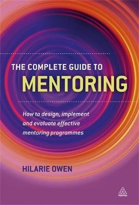 Complete Guide to Mentoring -  Hilarie Owen