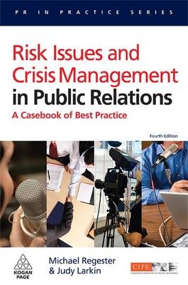 Risk Issues and Crisis Management in Public Relations -  Judy Larkin,  Michael Regester