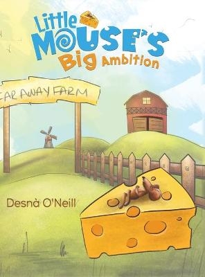 Little Mouse's Big Ambition - Desna O'Neill