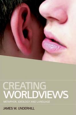 Creating Worldviews -  James W. Underhill