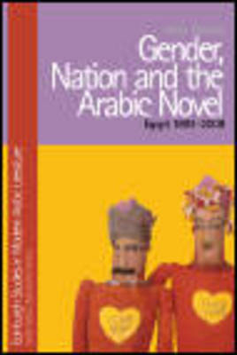 Gender, Nation, and the Arabic Novel -  Hoda Elsadda
