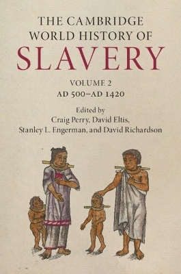 The Cambridge World History of Slavery: Volume 2, AD 500&ndash;AD 1420 - 