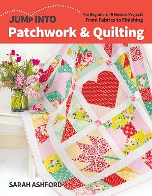 Jump into Patchwork & Quilting - Sarah Ashford