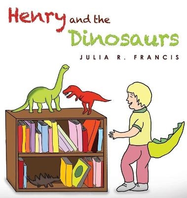 Henry and the Dinosaurs - JULIA R. FRANCIS