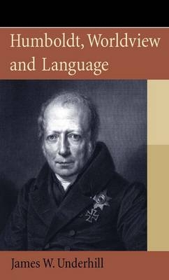 Humboldt, Worldview and Language -  James W. Underhill