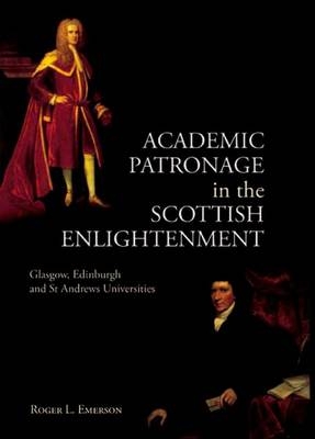 Academic Patronage in the Scottish Enlightenment -  Roger L. Emerson
