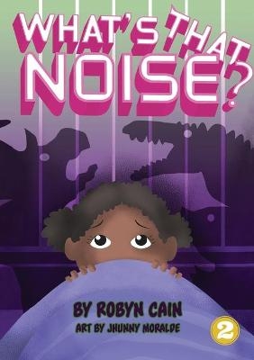What's That Noise? - Robyn Cain