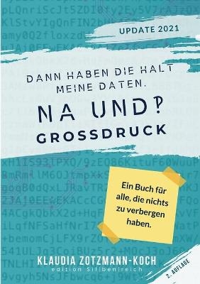 Dann haben die halt meine Daten. Na und?! (GROSSDRUCK) - Klaudia Zotzmann-Koch