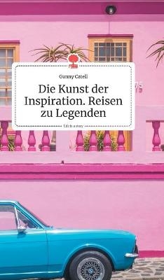 Die Kunst der Inspiration. Reisen zu Legenden. Life is a Story - story.one