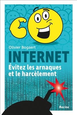 Internet : &eacute;vitez les arnaques et le harc&egrave;lement - Olivier Bogaert