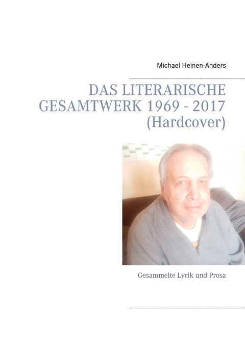 Das literarische Gesamtwerk 1969 - 2017 (Hardcover) - Michael Heinen-Anders
