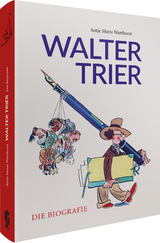 Walter Trier &ndash; Die Biografie - Antje M. Warthorst