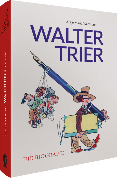 Walter Trier &ndash; Die Biografie - Antje M. Warthorst