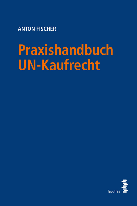Praxishandbuch UN-Kaufrecht - Anton Fischer