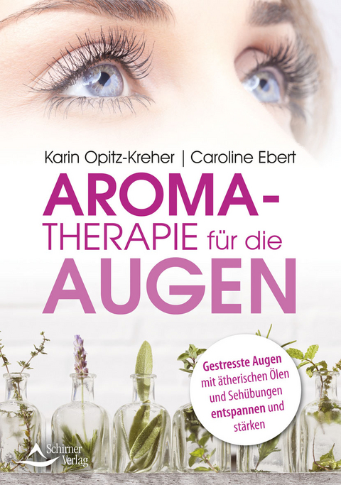 Aromatherapie f&uuml;r die Augen - Karin Opitz-Kreher, Caroline Ebert