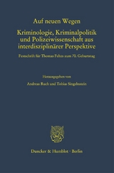 Auf neuen Wegen. Kriminologie, Kriminalpolitik und Polizeiwissenschaft aus interdisziplin&auml;rer Perspektive. - 