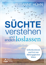 S&uuml;chte verstehen und endlich loslassen - Susanne H&uuml;hn