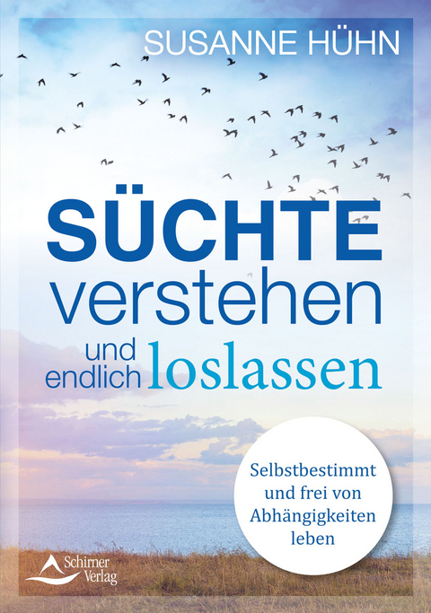 S&uuml;chte verstehen und endlich loslassen - Susanne H&uuml;hn