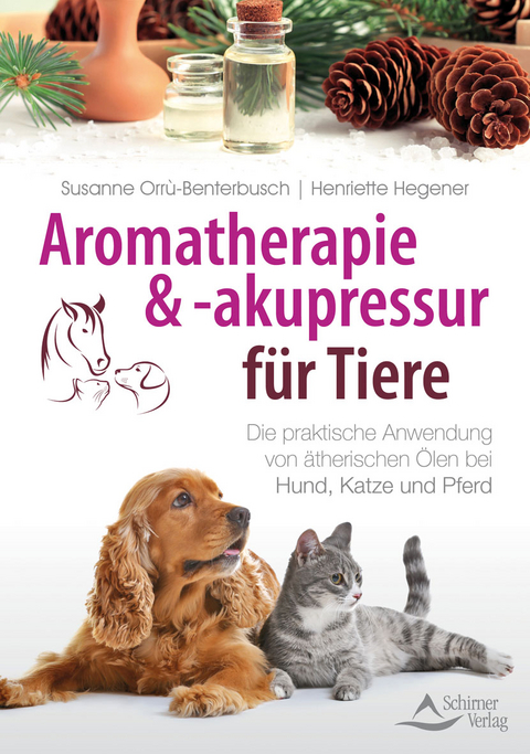 Aromatherapie und -akupressur f&uuml;r Tiere - Susanne Orr&ugrave;-Benterbusch, Henriette Hegener