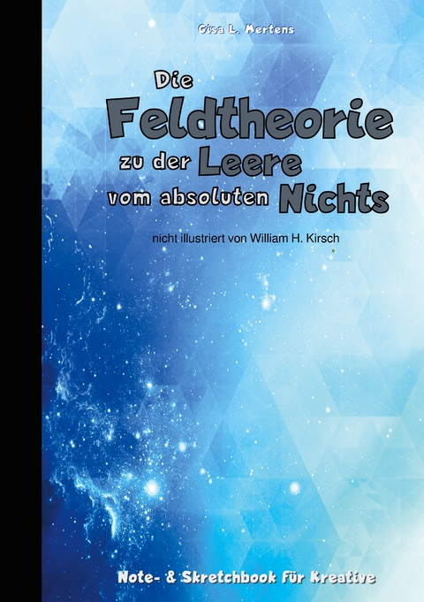 Die Feldtheorie zu der Leere vom absoluten Nichts - Gisa L. Mertens