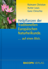 Heilpflanzen der Traditionellen Europ&auml;ischen Naturheilkunde. - Christian Raimann, Louis Hutter, Chrischta Ganz