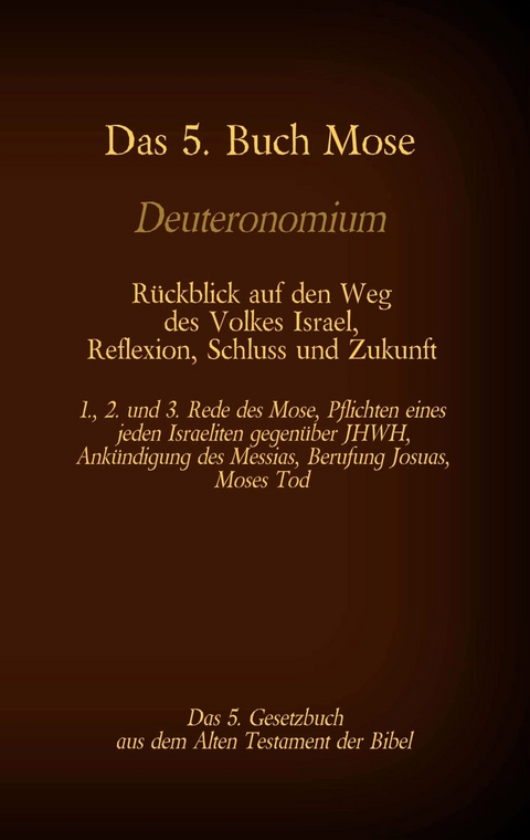 Das 5. Buch Mose, Deuteronomium, das 5. Gesetzbuch aus dem Alten Testament, R&uuml;ckblick auf den Weg des Volkes Israel, Reflexion, Schluss und Zukunft - Martin Luther