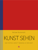 Kunst sehen - Mark Rothko, Barnett Newman, Ad Reinhardt - Michael Bockem&uuml;hl