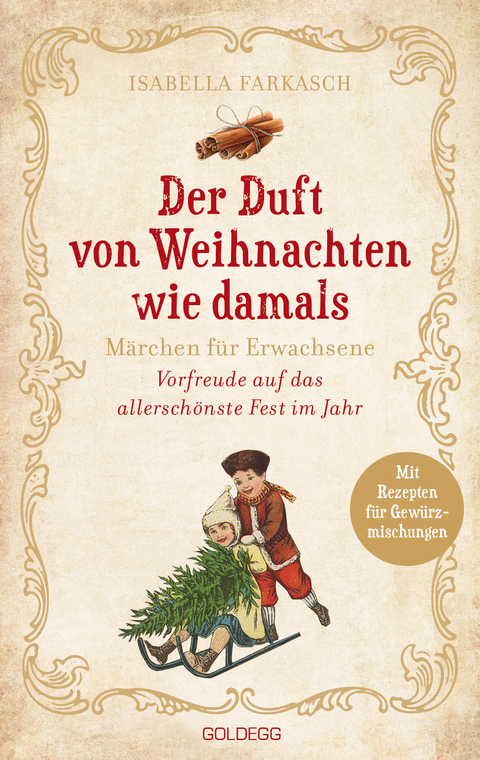 Der Duft von Weihnachten wie damals. M&auml;rchen f&uuml;r Erwachsene. Adventkalender-Buch mit Geschichten, Gedichten und Rezepten f&uuml;r die Vorweihnachtszeit. Mit Duftmischungen f&uuml;r mehr Weihnachtsstimmung! - Isabella Farkasch