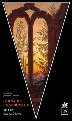 Je fus : essai sur la liberté - Bernard (1910-1996) Charbonneau