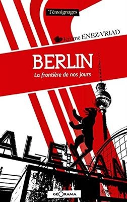 BERLIN LA FRONTIERE DE NOS JOURS