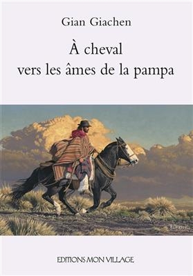A CHEVAL VERS LES AMES DE LA PAMPA -  GIACHEN GIAN