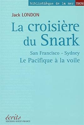 La croisi&egrave;re du Snark : San Francisco-Sydney : le Pacifique &agrave; la voile - Jack (1876-1916) London
