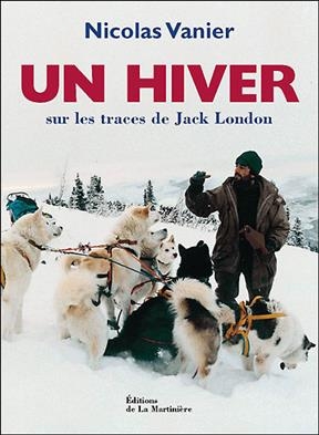 Un hiver : sur les traces de Jack London