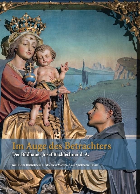 Im Auge des Betrachters &ndash; Der Bildhauer Josef Bachlechner d. &Auml;. - Karl-Heinz Barthelmeus