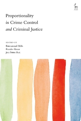 Proportionality in Crime Control and Criminal Justice - 