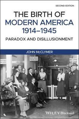 The Birth of Modern America, 1914 - 1945 - John Mcclymer