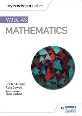 My Revision Notes: WJEC AS Mathematics - Sophie Goldie, Rose Jewell