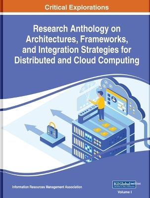 Research Anthology on Architectures, Frameworks, and Integration Strategies for Distributed and Cloud Computing