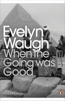 When the Going Was Good -  Evelyn Waugh