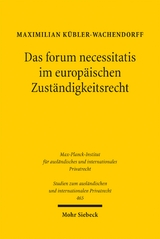 Das forum necessitatis im europ&auml;ischen Zust&auml;ndigkeitsrecht - Maximilian K&uuml;bler-Wachendorff