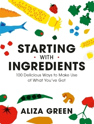 Starting with Ingredients - Aliza Green