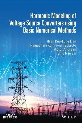 Harmonic Modeling of Voltage Source Converters using Basic Numerical Methods - Ryan Kuo-Lung Lian, Ramadhani Kurniawan Subroto, Victor Andrean, Bing Hao Lin