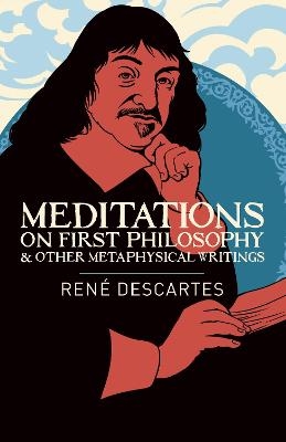 Meditations on First Philosophy and Other Metaphysical Writings - Ren&eacute; Descartes