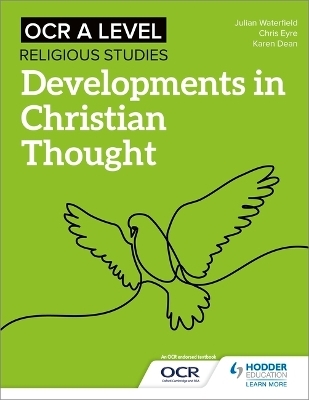 OCR A Level Religious Studies: Developments in Christian Thought - Julian Waterfield, Chris Eyre, Karen Dean